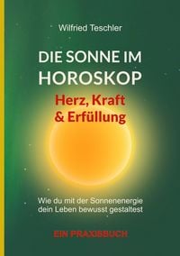 Produktbild: Die Sonne im Horoskop - Herz, Kraft und Erf&uuml;llung