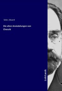 Produktbild: Die alten Ansiedelungen von Chacul&aacute;