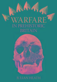 Produktbild: Heath, J: Warfare In Prehistoric Britain