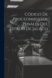 Produktbild: C&oacute;digo De Procedimientos Penales Del Estado De Jalisco: Con Sus Reformas...