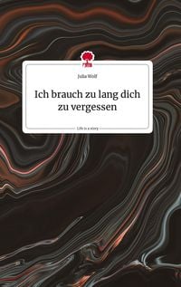 Produktbild: Ich brauch zu lang dich zu vergessen. Life is a Story - story.one