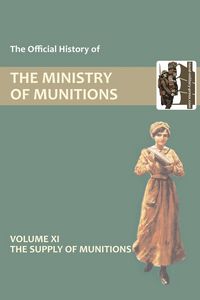 Produktbild: Official History Of The Ministry Of Munitions Volume Xi