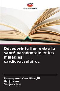 Produktbild: D&eacute;couvrir le lien entre la sant&eacute; parodontale et les maladies cardiovasculaires