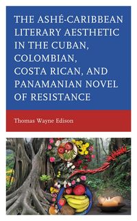 Produktbild: Ash&eacute;-Caribbean Literary Aesthetic in the Cuban, Colombian, Costa Rican, and Panamanian Novel of Resistance