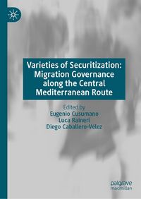 Produktbild: Varieties of Securitization: Migration Governance along the Central Mediterranean Route