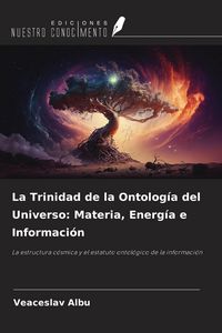 Produktbild: La Trinidad de la Ontolog&iacute;a del Universo: Materia, Energ&iacute;a e Informaci&oacute;n