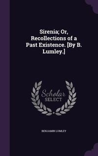 Produktbild: Sirenia; Or, Recollections of a Past Existence. [By B. Lumley.]