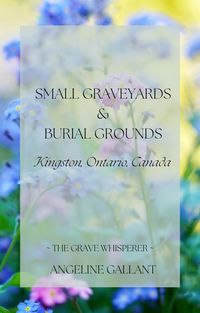 Produktbild: Small Graveyards & Burial Grounds: Kingston, Ontario, Canada (The Grave Whisperer)