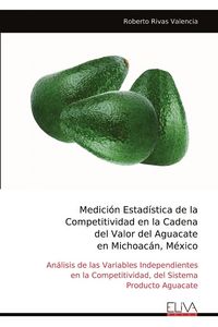Produktbild: Medici&oacute;n Estad&iacute;stica de la Competitividad en la Cadena del Valor del Aguacate en Michoac&aacute;n, M&eacute;xico