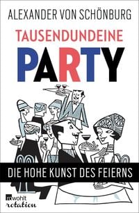 Bild vom Artikel Tausendundeine Party vom Autor Alexander Graf von Schönburg