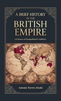 Produktbild: A Brief History of the British Empire, (A Source of Geopolitical Conflicts)