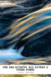 Produktbild: The Sea Accepts All Rivers & other poems