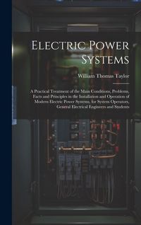 Produktbild: Electric Power Systems: A Practical Treatment of the Main Conditions, Problems, Facts and Principles in the Installation and Operation of Mode