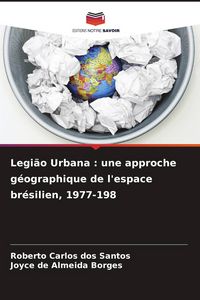 Produktbild: Legi&atilde;o Urbana : une approche g&eacute;ographique de l'espace br&eacute;silien, 1977-198