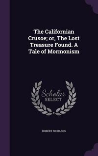 Produktbild: The Californian Crusoe; or, The Lost Treasure Found. A Tale of Mormonism