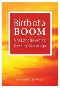 Produktbild: Birth of a Boom: Saskatchewan's Dawning Golden Age