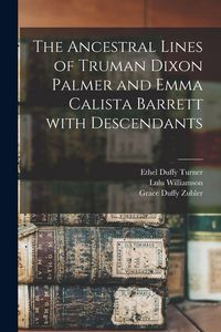 Produktbild: The Ancestral Lines of Truman Dixon Palmer and Emma Calista Barrett With Descendants