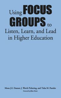 Produktbild: Using Focus Groups to Listen, Learn, and Lead in Higher Education