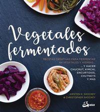 Produktbild: Vegetales fermentados : recetas creativas para fermentar 64 vegetales y hierbas-- y hacer chucrut, kimchi, encurtidos, chutneys y m&aacute;s