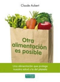 Produktbild: Otra alimentaci&oacute;n es posible : una alimentaci&oacute;n que protege nuestra salud y la del planeta