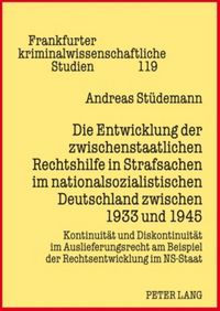 Produktbild: Die Entwicklung der zwischenstaatlichen Rechtshilfe in Strafsachen im nationalsozialistischen Deutschland zwischen 1933 und 1945