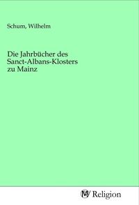 Produktbild: Die Jahrb&uuml;cher des Sanct-Albans-Klosters zu Mainz