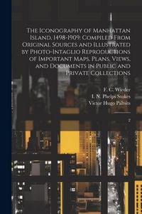 Produktbild: The Iconography of Manhattan Island, 1498-1909: Compiled From Original Sources and Illustrated by Photo-intaglio Reproductions of Important Maps, Plan