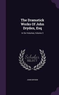 Produktbild: The Dramatick Works Of John Dryden, Esq