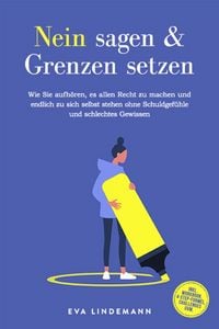 Produktbild: Nein sagen und Grenzen setzen: Wie Sie aufh&ouml;ren, es allen Recht zu machen und endlich zu sich selbst stehen ohne Schuldgef&uuml;hle und schlechtes Gewissen