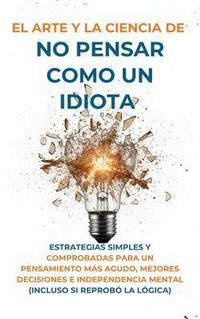 Produktbild: El Arte Y la Ciencia de No Pensar Como un Idiota