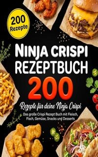 Produktbild: Ninja Crispi Rezeptbuch- 200 Rezepte f&uuml;r deine Ninja Crispi.