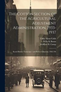 Produktbild: The Cotton Section of the Agricultural Adjustment Administration, 1933-1937