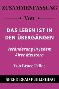 Bild vom Artikel Zusammenfassung Von Das Leben Ist In Den Übergängen Von Bruce Feiler  Veränderung In Jedem Alter Meistern vom Autor Speed Read Publishing