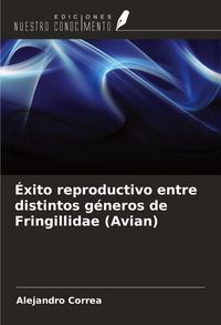 Produktbild: &Eacute;xito reproductivo entre distintos g&eacute;neros de Fringillidae (Avian)