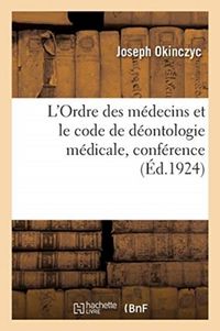 Produktbild: L'Ordre Des M&eacute;decins Et Le Code de D&eacute;ontologie M&eacute;dicale, Conf&eacute;rence