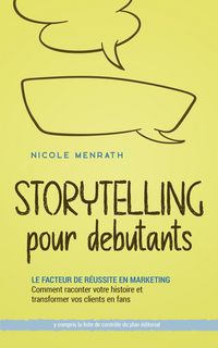 Produktbild: Storytelling pour d&eacute;butants: Le facteur de r&eacute;ussite en marketing Comment raconter votre histoire et transformer vos clients en fans - y compris la lis