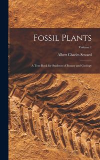 Produktbild: Fossil Plants: A Text-Book for Students of Botany and Geology; Volume 1