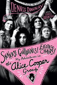Produktbild: Snakes! Guillotines! Electric Chairs! My Adventures in the Alice Cooper Band