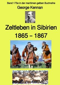 Maritime gelbe Reihe bei Jürgen Ruszkowski / Zeltleben in Sibirien – 1865 – 1867 – Band 175e in der maritimen gelben Buchreihe – bei Jürgen Ruszkowski