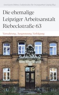 Produktbild: Die ehemalige Leipziger Arbeitsanstalt Riebeckstra&szlig;e 63