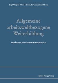 Produktbild: Allgemeine arbeitsweltbezogene Weiterbildung. Ergebnisse eines Innovationsprojekts