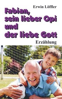 Produktbild: Fabian, sein lieber Opi und der liebe Gott