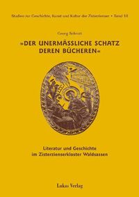 Produktbild: Studien zur Geschichte, Kunst und Kultur der Zisterzienser / Der unerm&auml;&szlig;liche Schatz deren B&uuml;cheren