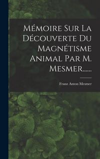Produktbild: M&eacute;moire Sur La D&eacute;couverte Du Magn&eacute;tisme Animal Par M. Mesmer......