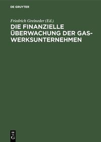 Produktbild: Die finanzielle &Uuml;berwachung der Gaswerksunternehmen