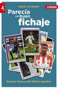 Produktbild: Parecia un Buen Fichaje: Ilustres Fiascos del Futbol Espanol