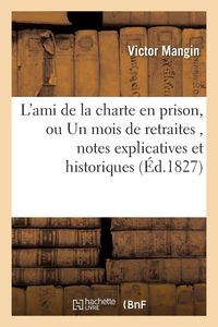 Produktbild: L'ami de la charte en prison, ou Un mois de retraites , suivi de notes explicatives et historiques
