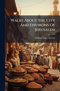 Produktbild: Walks About The City And Environs Of Jerusalem