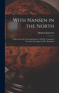Produktbild: With Nansen in the North; a Record of the Fram Expedition in 1893-96. Translated From the Norwegian by H.L. Braekstad