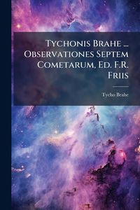 Produktbild: Tychonis Brahe ... Observationes Septem Cometarum, Ed. F.R. Friis